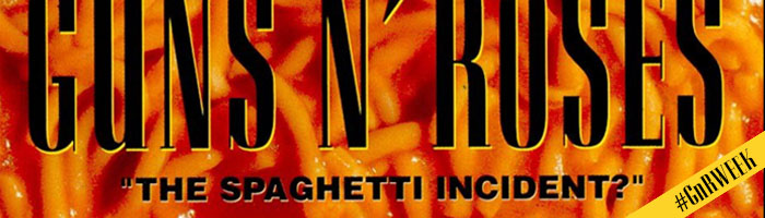 Guns N’ Roses Week – “The Spaghetti Incident?”